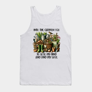 Into the garden I go to lose my mind and find my soul Tank Top